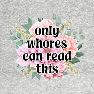 Only whores can read this T-Shirt